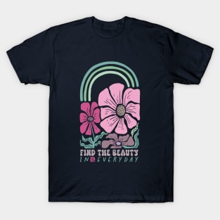 Find The Beauty In Every Day Beautiful Cute Flowers Colours Quote T-Shirt